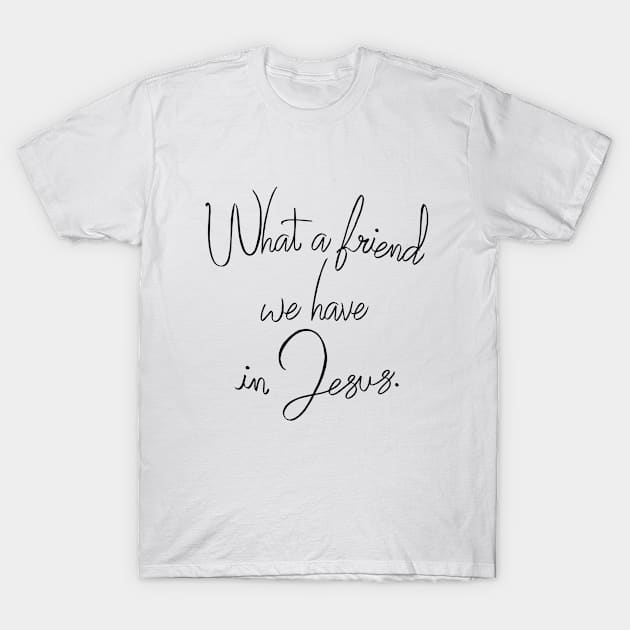 What a Friend we Have in Jesus T-Shirt by MeyB